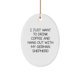 Funny German Shepherd Dog Lover Gifts from Friends for Christmas Oval Ornament - 'I Just Want To Drink Coffee And Hang Out With My German Shepherd' - Image 1
